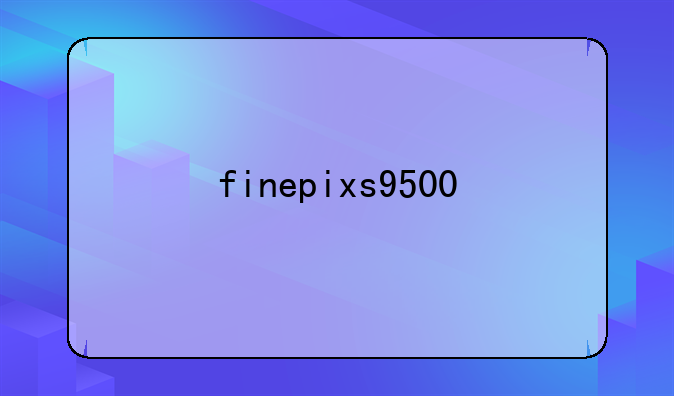 finepixs9500