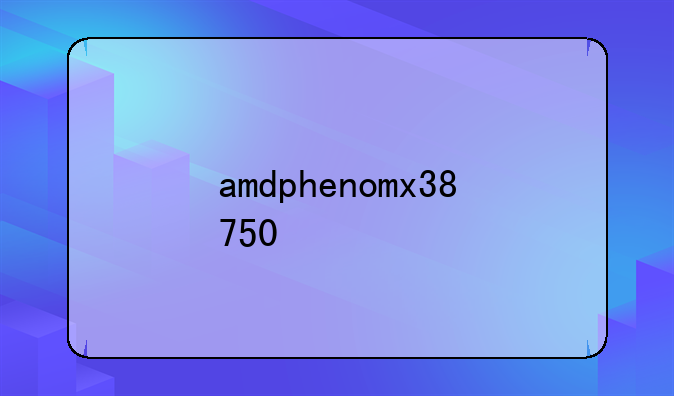 amdphenomx38750